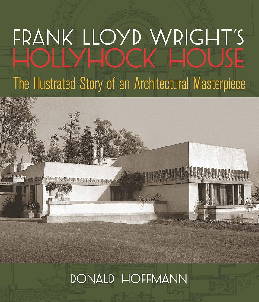 Hollyhock House - The Illustrated Story of an Architectural Masterpiece